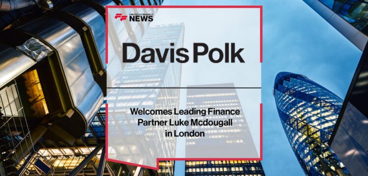 Davis Polk Welcomes Main Finance Accomplice Luke Mcdougall