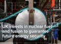 UK first in Europe to put money into subsequent technology of nuclear gasoline